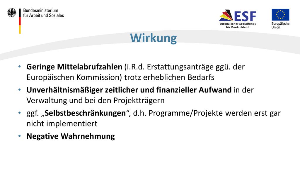 Wirkung Geringe Mittelabrufzahlen (i.R.d. Erstattungsanträge ggü. der Europäischen Kommission) trotz erheblichen Bedarfs.