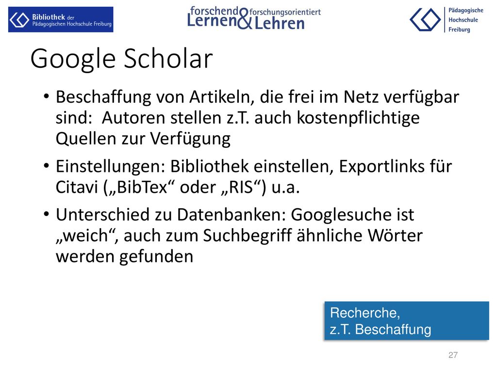 Google Scholar Beschaffung von Artikeln, die frei im Netz verfügbar sind: Autoren stellen z.T. auch kostenpflichtige Quellen zur Verfügung.