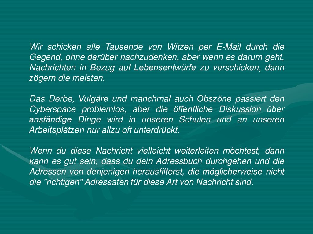 Wir schicken alle Tausende von Witzen per  durch die Gegend, ohne darüber nachzudenken, aber wenn es darum geht, Nachrichten in Bezug auf Lebensentwürfe zu verschicken, dann zögern die meisten.