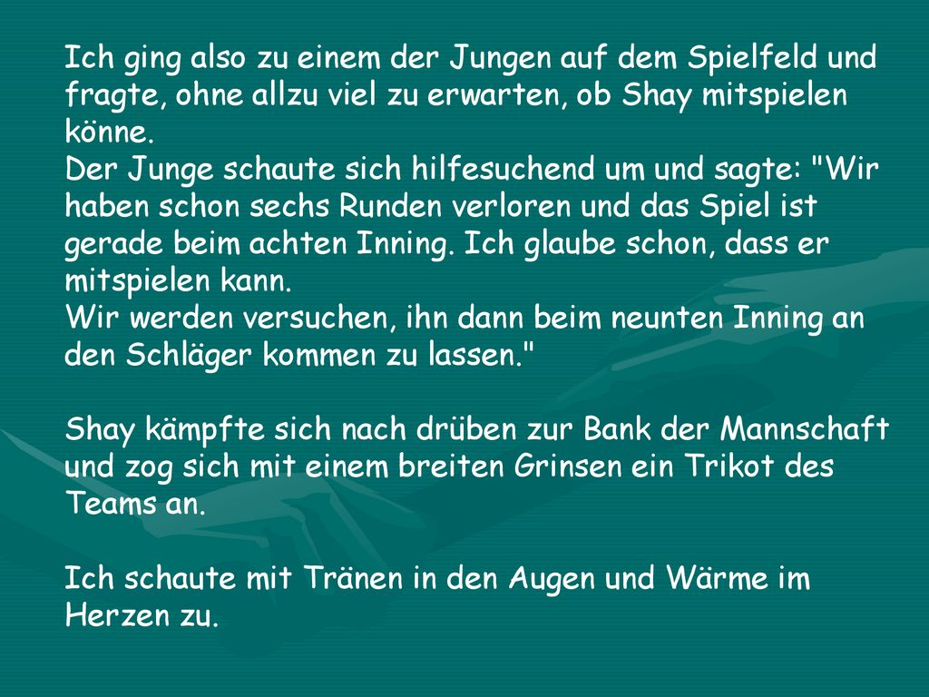 Ich ging also zu einem der Jungen auf dem Spielfeld und fragte, ohne allzu viel zu erwarten, ob Shay mitspielen könne.