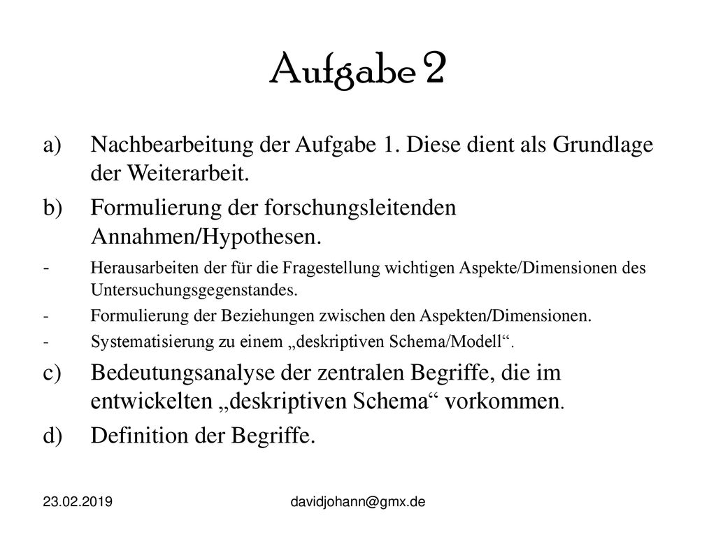 Aufgabe 2 Nachbearbeitung der Aufgabe 1. Diese dient als Grundlage der Weiterarbeit. Formulierung der forschungsleitenden Annahmen/Hypothesen.