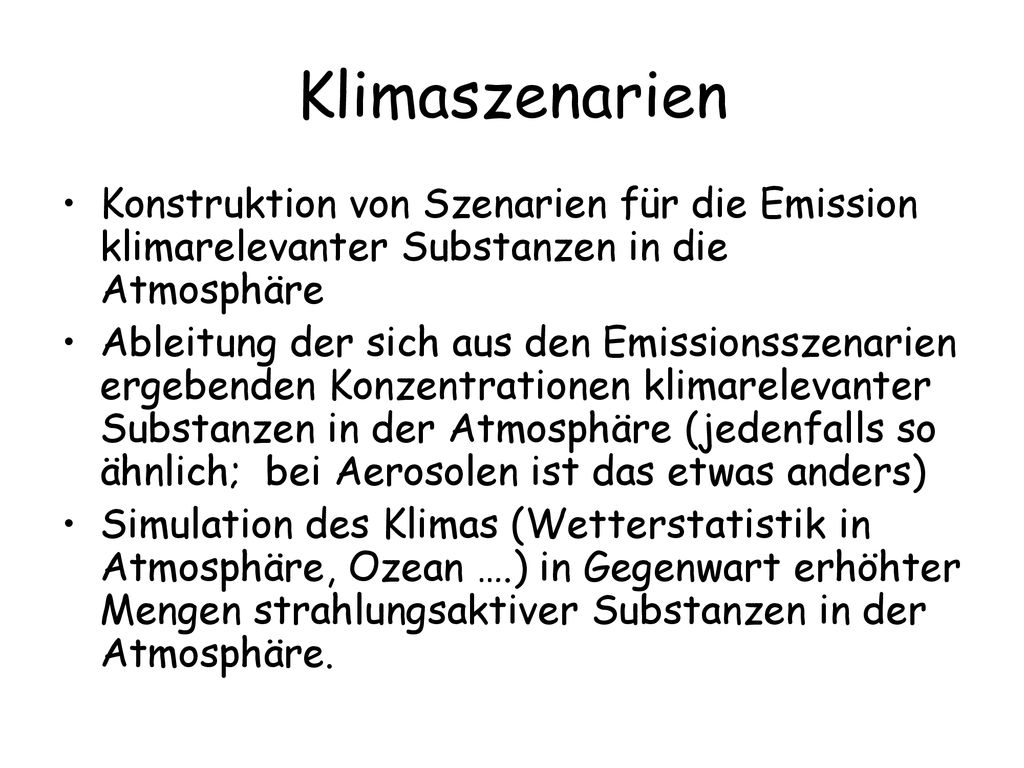 Klimaszenarien Konstruktion von Szenarien für die Emission klimarelevanter Substanzen in die Atmosphäre.