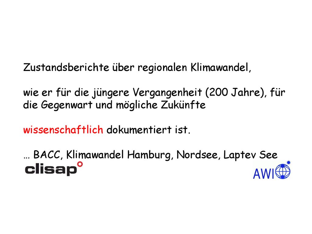 Zustandsberichte über regionalen Klimawandel, wie er für die jüngere Vergangenheit (200 Jahre), für die Gegenwart und mögliche Zukünfte wissenschaftlich dokumentiert ist.