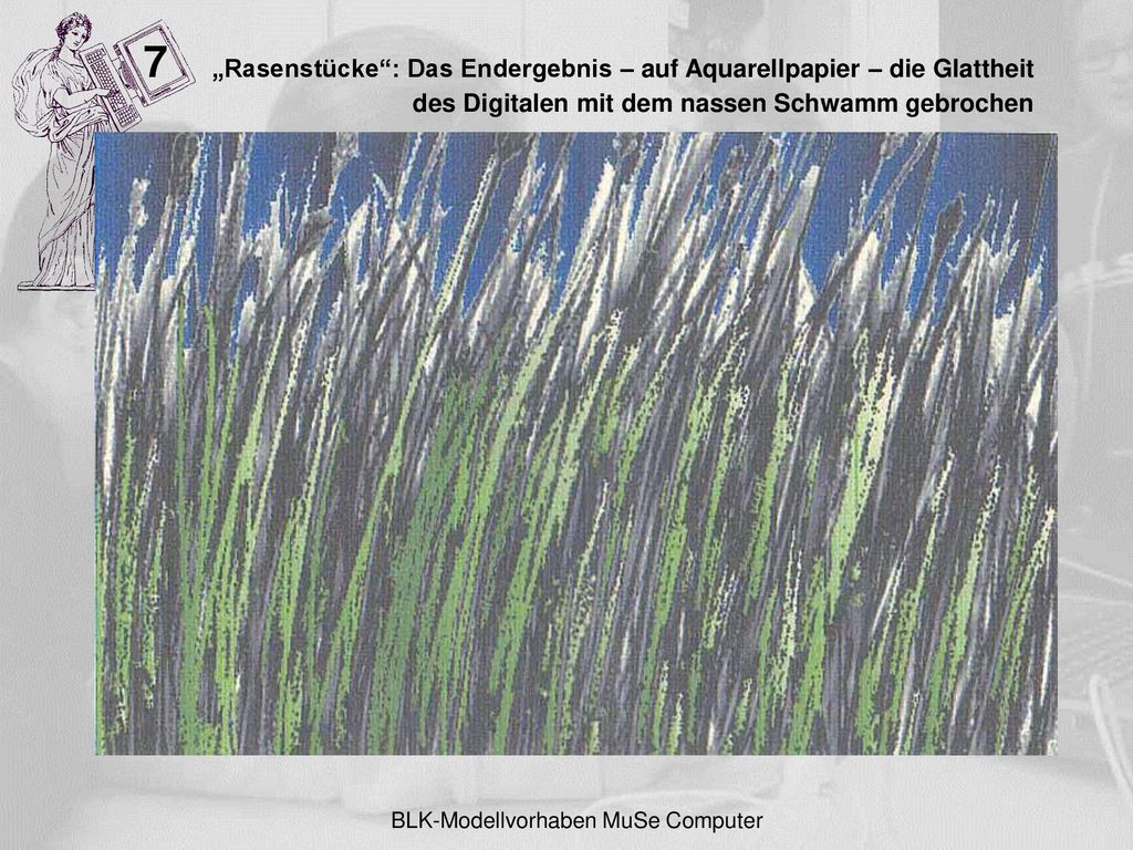 7 „Rasenstücke : Das Endergebnis – auf Aquarellpapier – die Glattheit