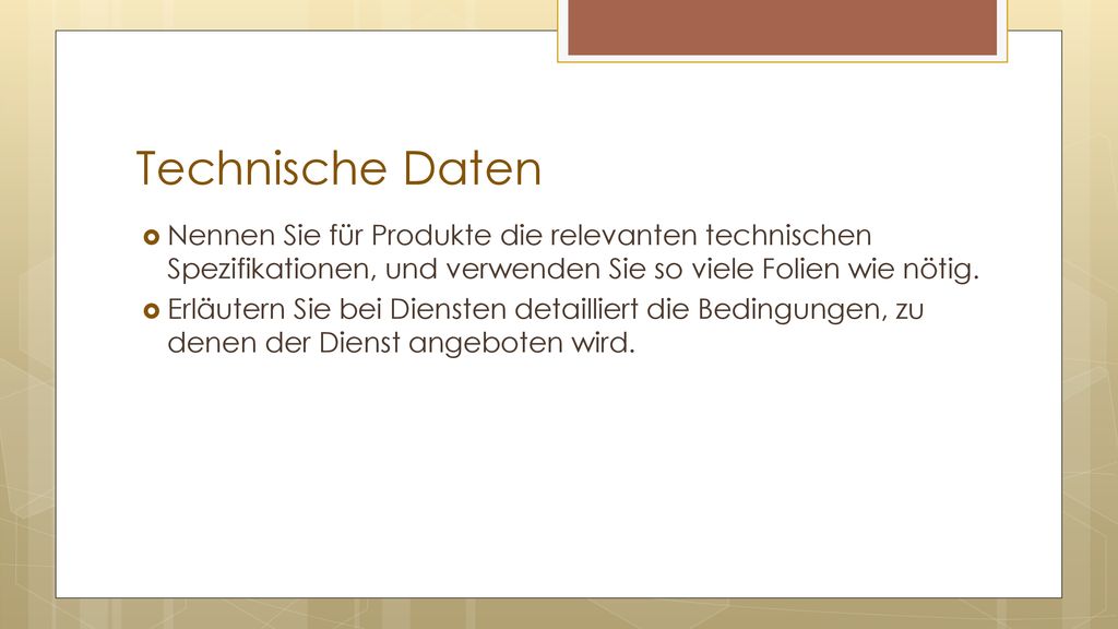 Technische Daten Nennen Sie für Produkte die relevanten technischen Spezifikationen, und verwenden Sie so viele Folien wie nötig.