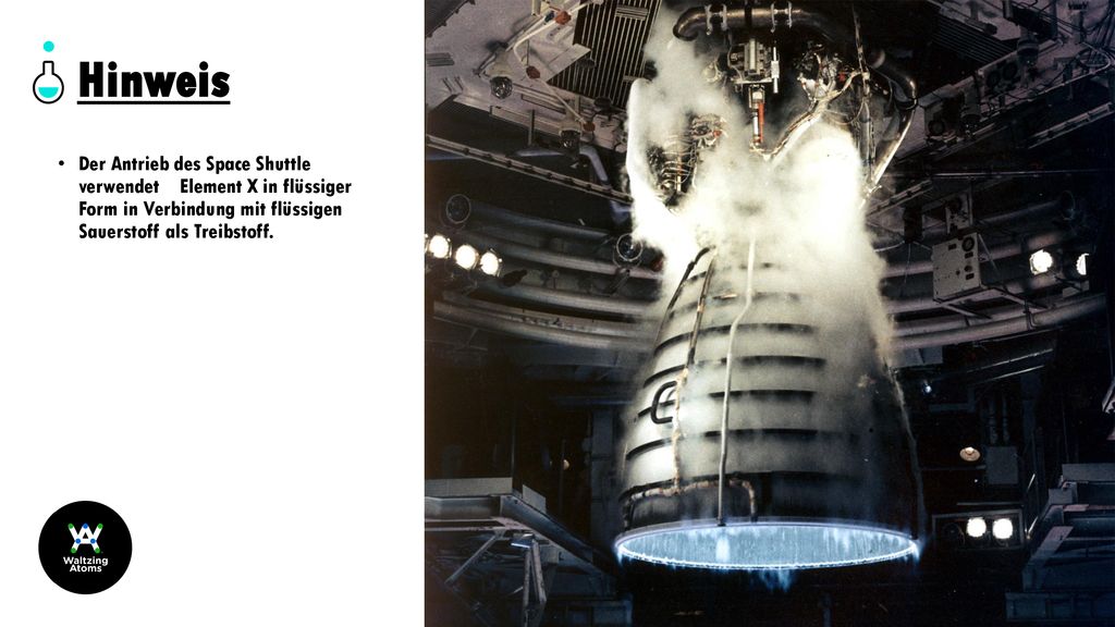 Hinweis Der Antrieb des Space Shuttle verwendet Element X in flüssiger Form in Verbindung mit flüssigen Sauerstoff als Treibstoff.