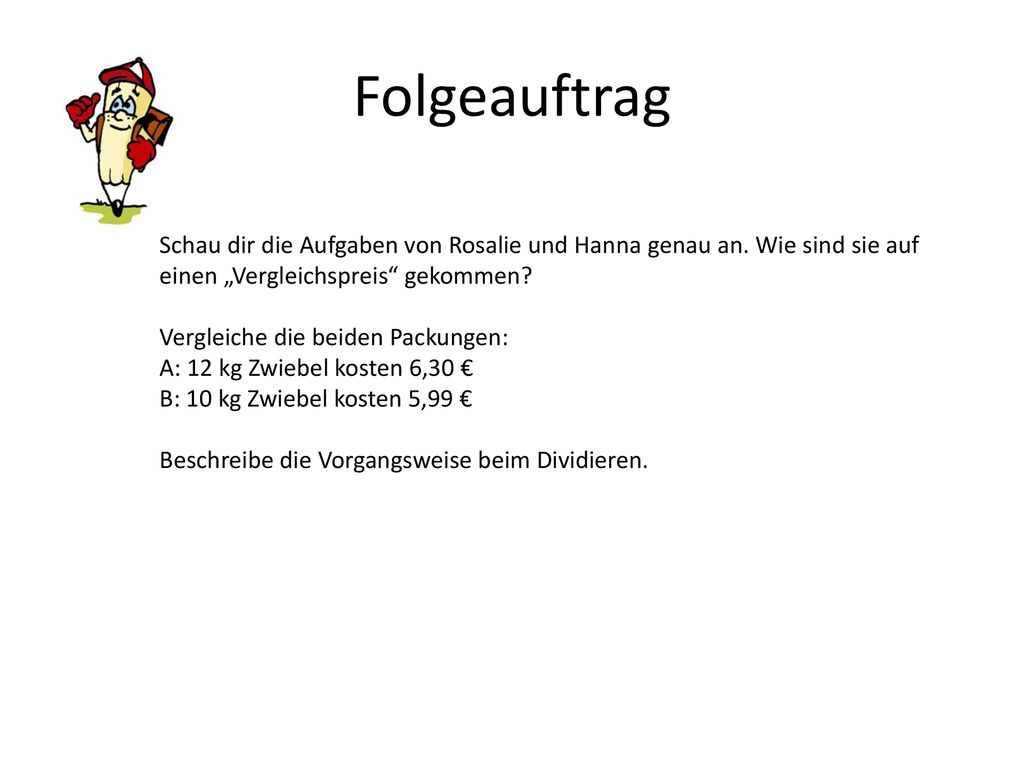 Folgeauftrag Schau dir die Aufgaben von Rosalie und Hanna genau an. Wie sind sie auf einen „Vergleichspreis gekommen