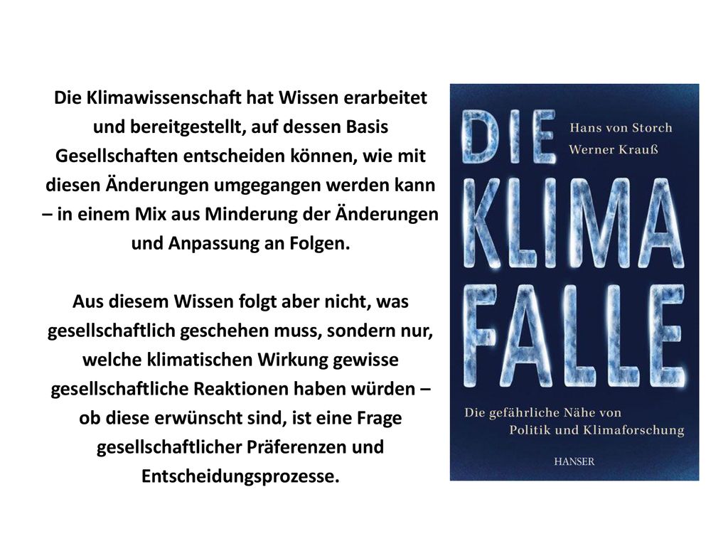 Die Klimawissenschaft hat Wissen erarbeitet und bereitgestellt, auf dessen Basis Gesellschaften entscheiden können, wie mit diesen Änderungen umgegangen werden kann – in einem Mix aus Minderung der Änderungen und Anpassung an Folgen.
