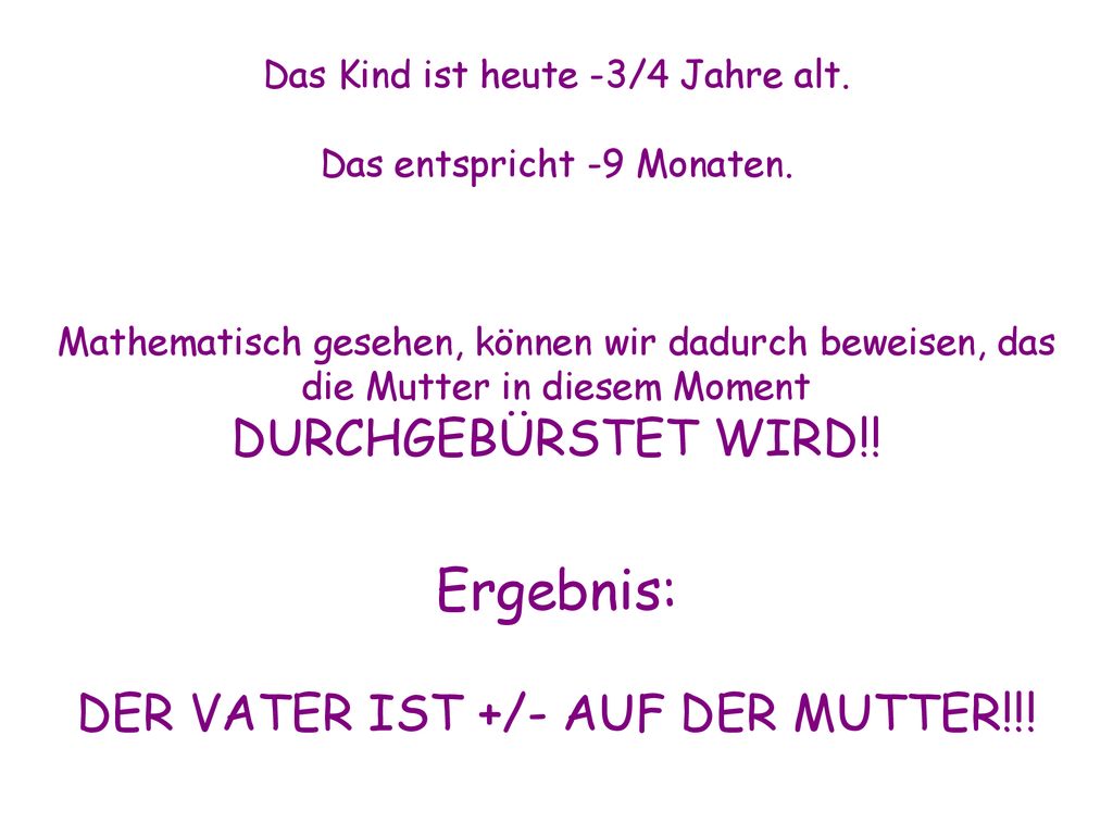 Ergebnis: DURCHGEBÜRSTET WIRD!! DER VATER IST +/- AUF DER MUTTER!!!