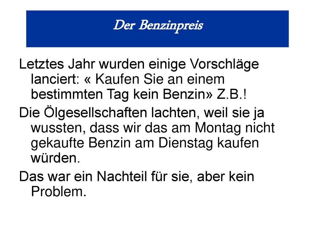 Der Benzinpreis Letztes Jahr wurden einige Vorschläge lanciert: « Kaufen Sie an einem bestimmten Tag kein Benzin» Z.B.!
