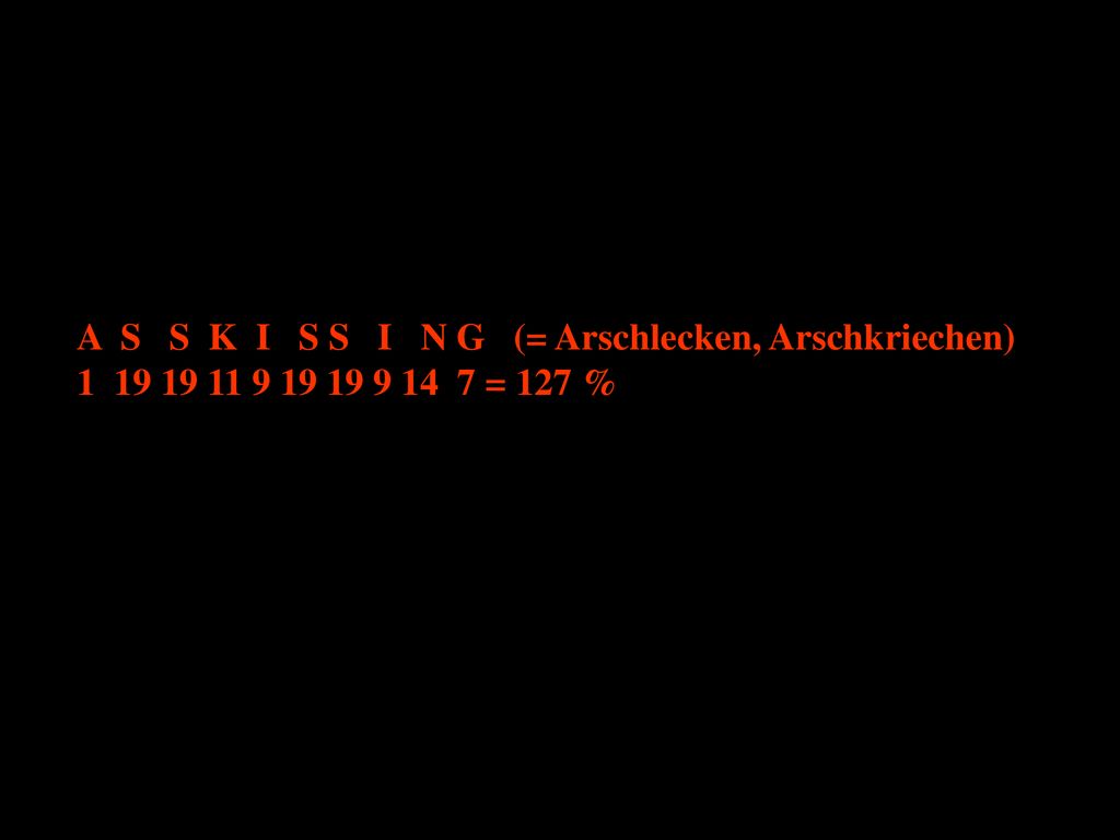 A S S K I S S I N G (= Arschlecken, Arschkriechen)