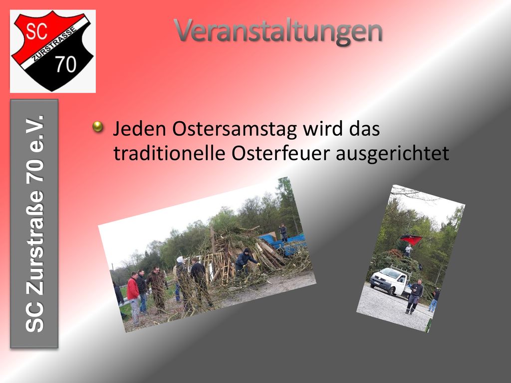 Veranstaltungen Jeden Ostersamstag wird das traditionelle Osterfeuer ausgerichtet.