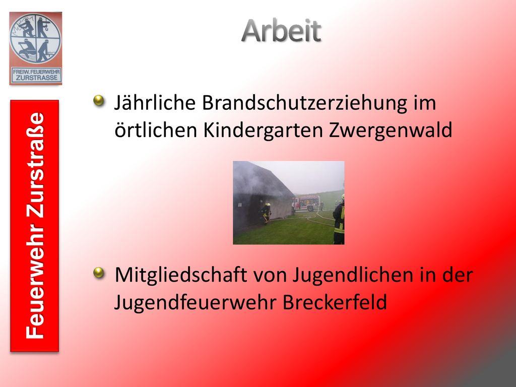 Arbeit Jährliche Brandschutzerziehung im örtlichen Kindergarten Zwergenwald. Mitgliedschaft von Jugendlichen in der Jugendfeuerwehr Breckerfeld.