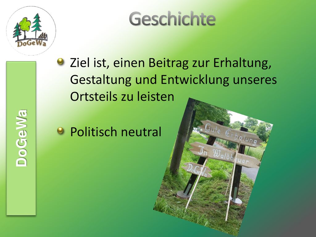Geschichte Ziel ist, einen Beitrag zur Erhaltung, Gestaltung und Entwicklung unseres Ortsteils zu leisten.