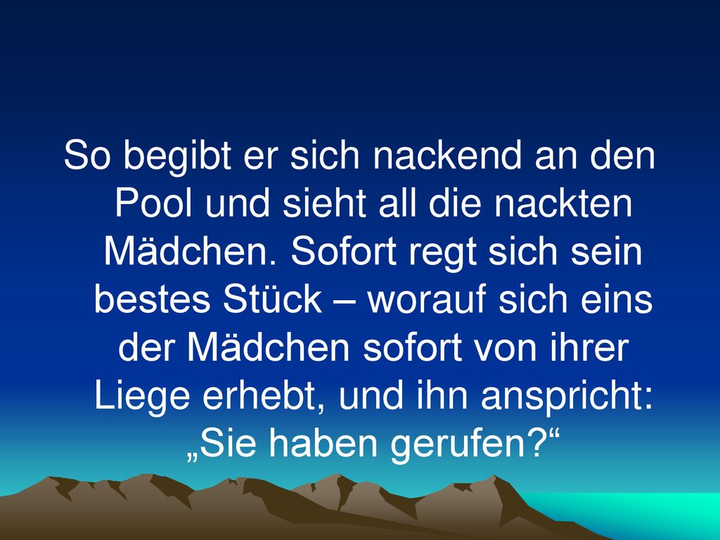 So begibt er sich nackend an den Pool und sieht all die nackten Mädchen.