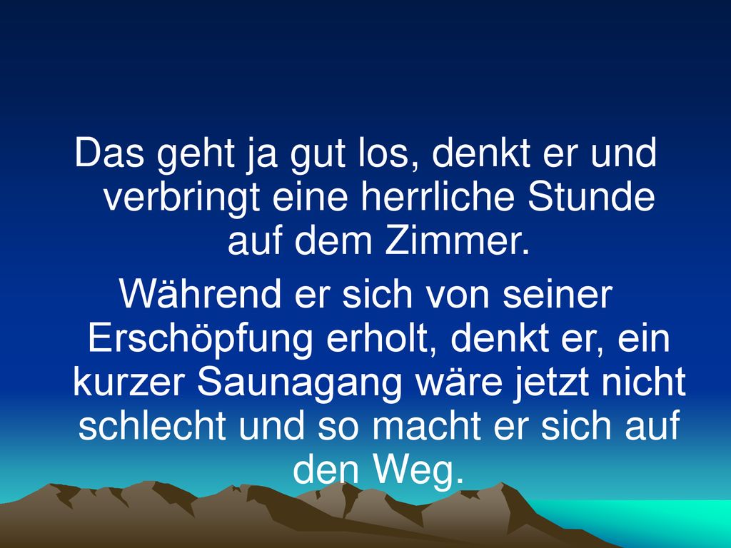 Das geht ja gut los, denkt er und verbringt eine herrliche Stunde auf dem Zimmer.