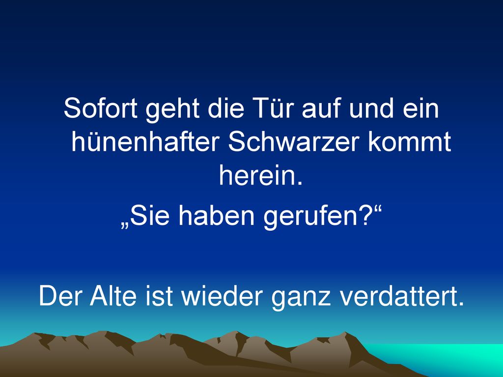 Sofort geht die Tür auf und ein hünenhafter Schwarzer kommt herein.