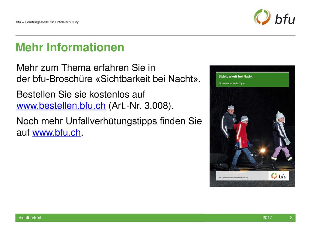 Mehr Informationen Mehr zum Thema erfahren Sie in der bfu-Broschüre «Sichtbarkeit bei Nacht».