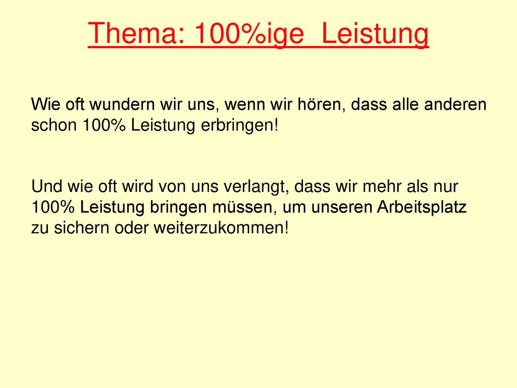Thema: 100%ige Leistung Wie oft wundern wir uns, wenn wir hören, dass alle anderen schon 100% Leistung erbringen!