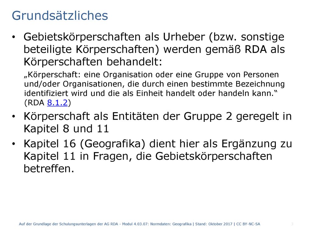 Grundsätzliches Gebietskörperschaften als Urheber (bzw. sonstige beteiligte Körperschaften) werden gemäß RDA als Körperschaften behandelt: