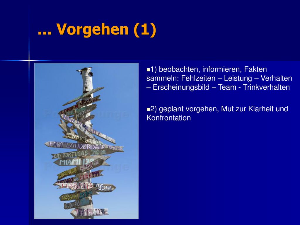 … Vorgehen (1) 1) beobachten, informieren, Fakten sammeln: Fehlzeiten – Leistung – Verhalten – Erscheinungsbild – Team - Trinkverhalten.