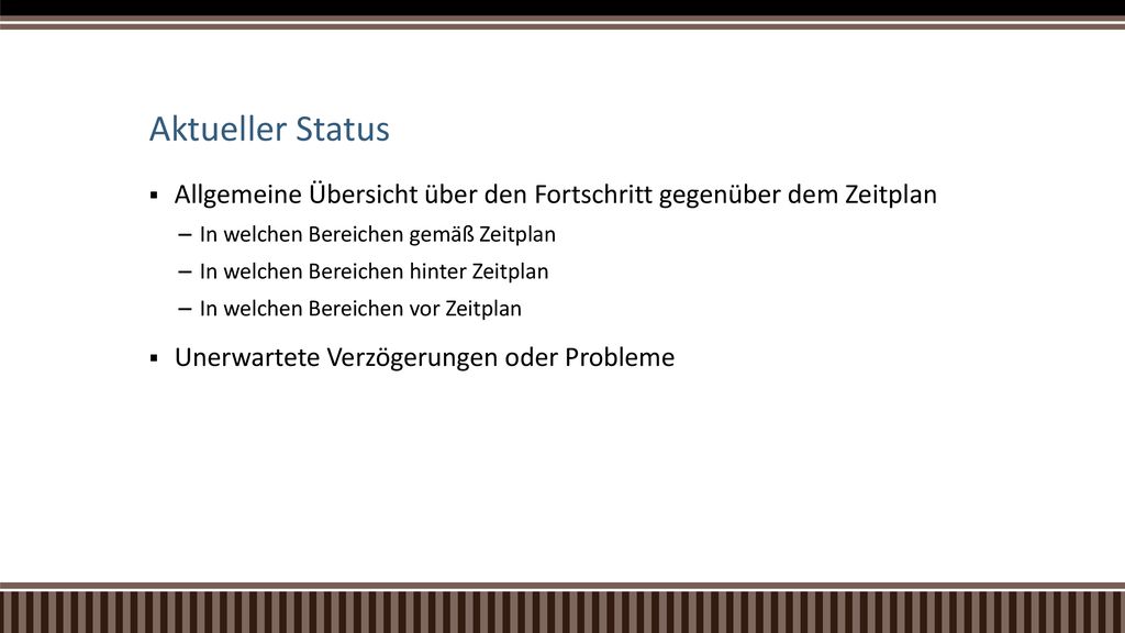 Aktueller Status Allgemeine Übersicht über den Fortschritt gegenüber dem Zeitplan. In welchen Bereichen gemäß Zeitplan.