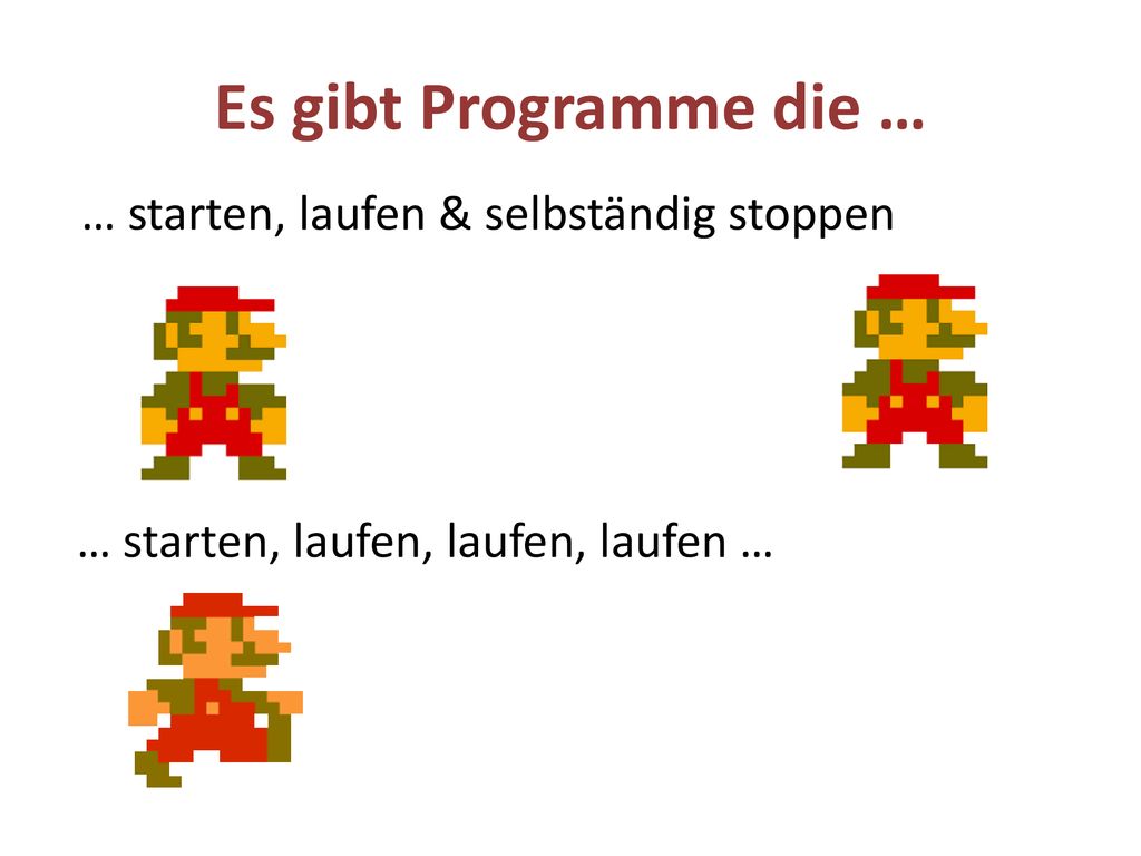 Es gibt Programme die … … starten, laufen & selbständig stoppen
