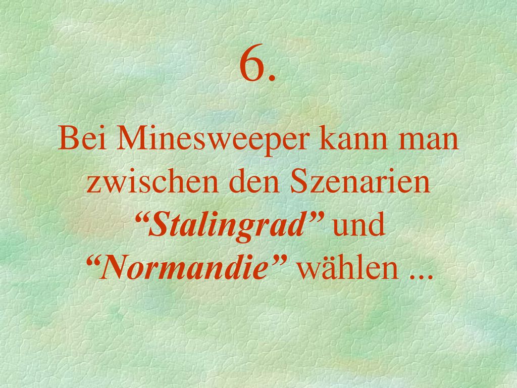 6. Bei Minesweeper kann man zwischen den Szenarien Stalingrad und Normandie wählen ...