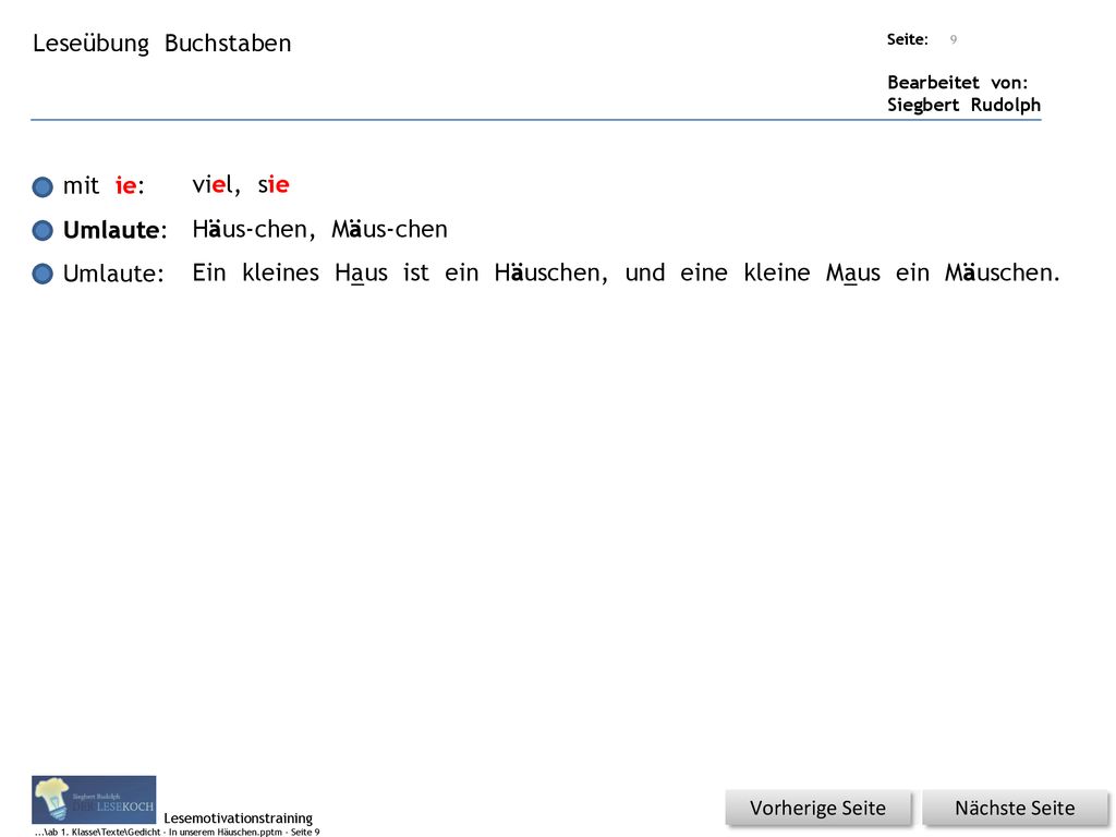 Ein kleines Haus ist ein Häuschen, und eine kleine Maus ein Mäuschen.