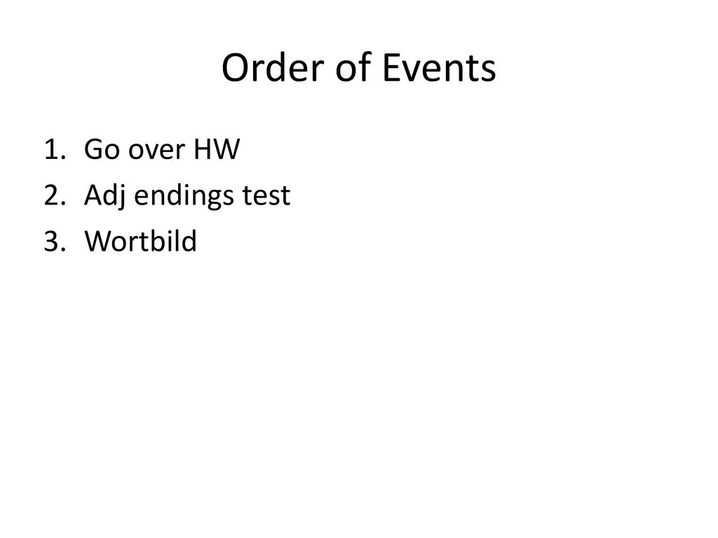 Order of Events Go over HW Adj endings test Wortbild