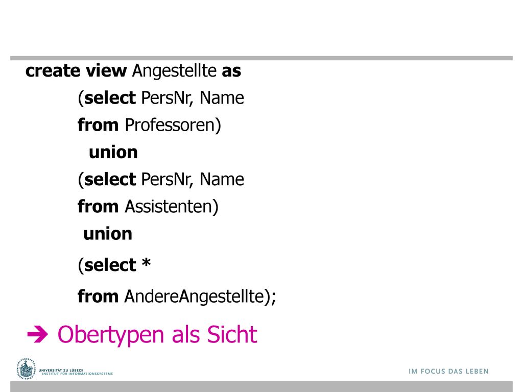  Obertypen als Sicht create view Angestellte as (select PersNr, Name