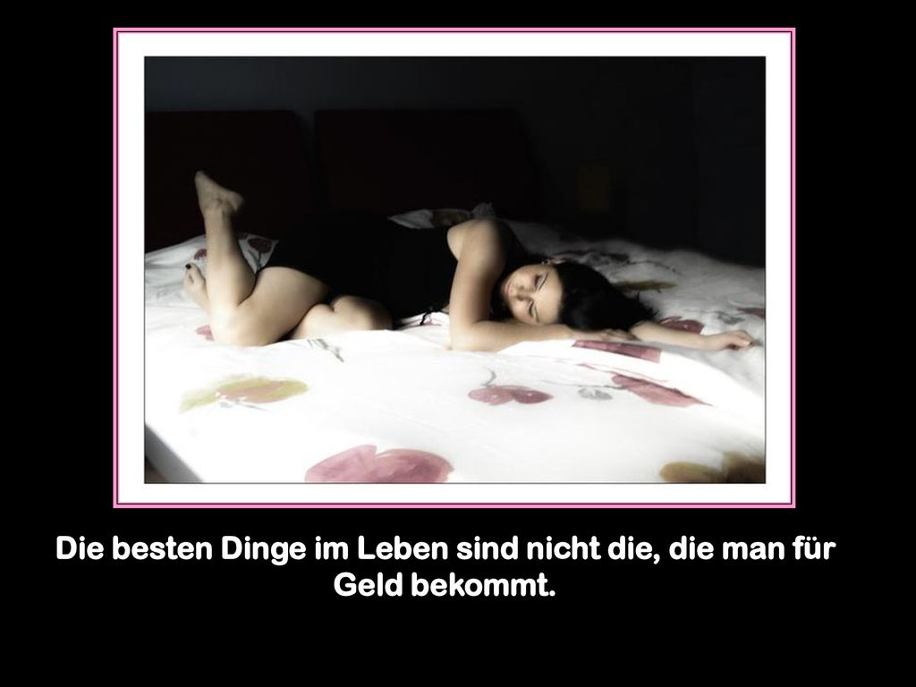 Die besten Dinge im Leben sind nicht die, die man für Geld bekommt.