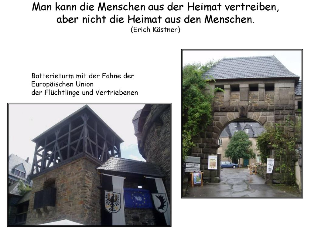 Man kann die Menschen aus der Heimat vertreiben, aber nicht die Heimat aus den Menschen. (Erich Kästner)