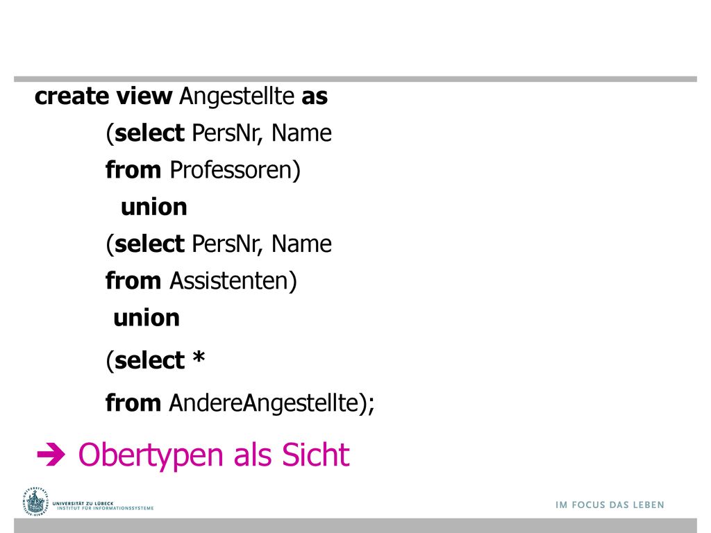  Obertypen als Sicht create view Angestellte as (select PersNr, Name