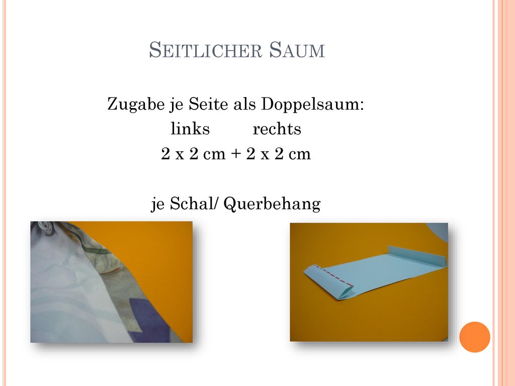 Seitlicher Saum Zugabe je Seite als Doppelsaum: links rechts 2 x 2 cm + 2 x 2 cm je Schal/ Querbehang