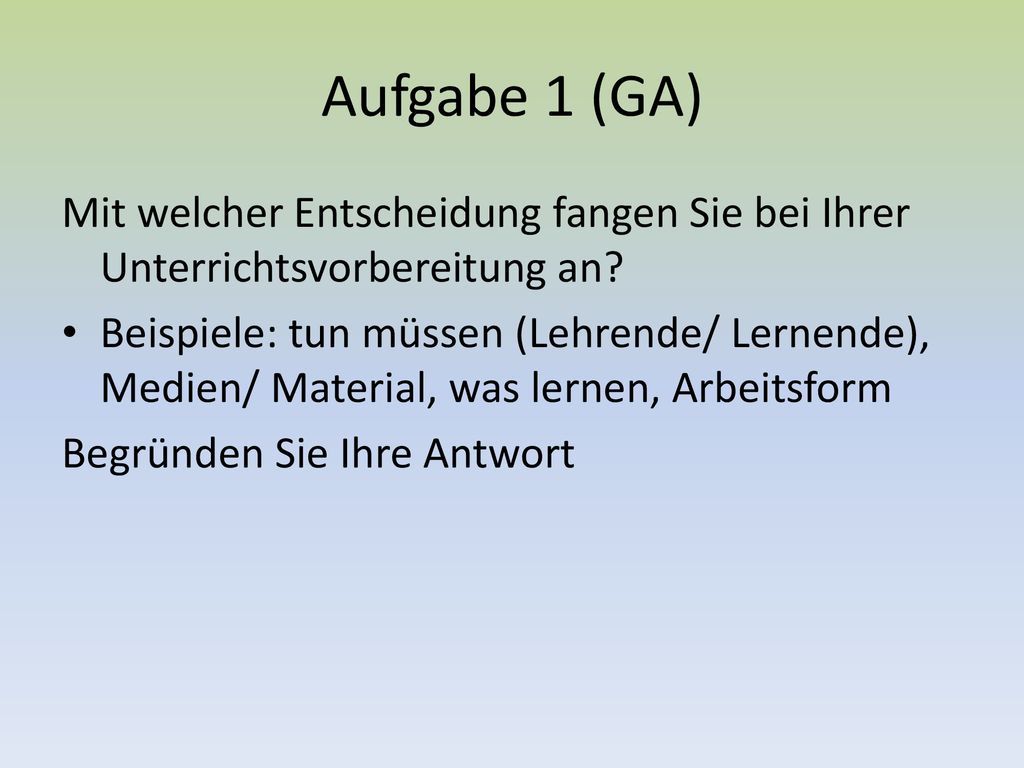 Aufgabe 1 (GA) Mit welcher Entscheidung fangen Sie bei Ihrer Unterrichtsvorbereitung an