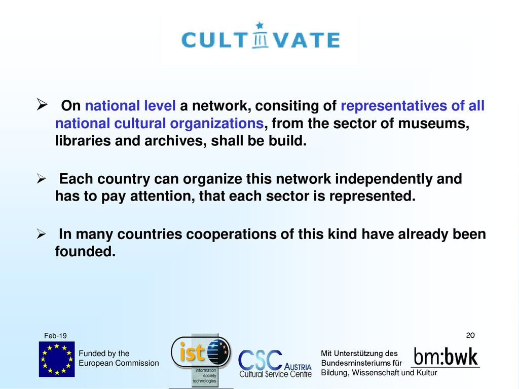 On national level a network, consiting of representatives of all national cultural organizations, from the sector of museums, libraries and archives, shall be build.