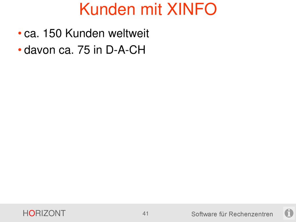 Kunden mit XINFO ca. 150 Kunden weltweit davon ca. 75 in D-A-CH