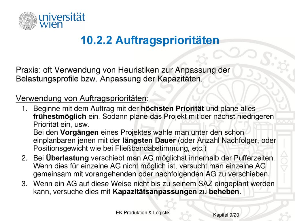 Auftragsprioritäten Praxis: oft Verwendung von Heuristiken zur Anpassung der Belastungsprofile bzw. Anpassung der Kapazitäten.