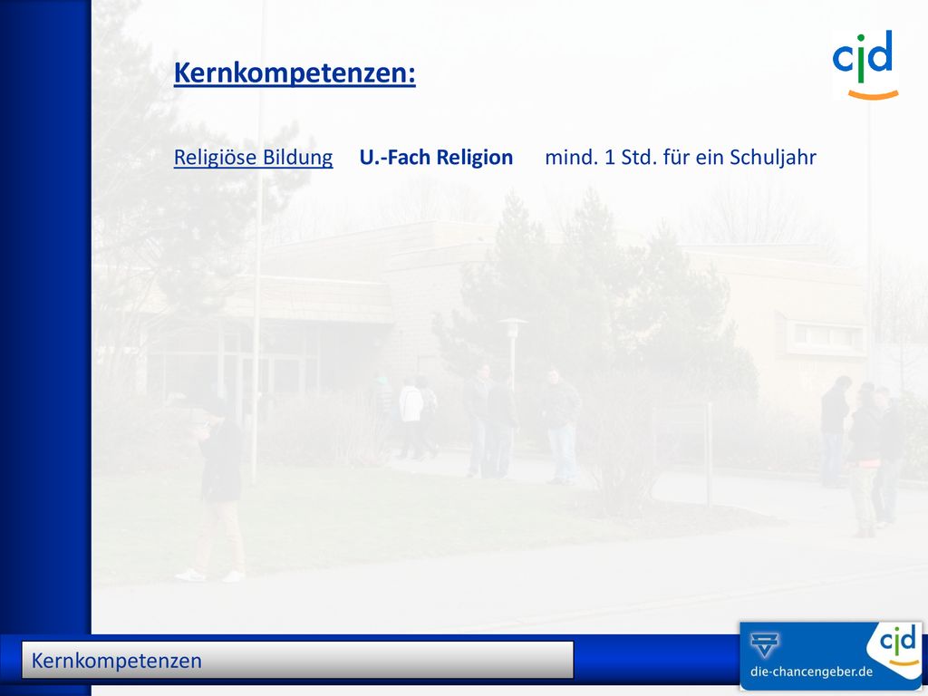 Kernkompetenzen: Religiöse Bildung U.-Fach Religion mind. 1 Std. für ein Schuljahr Kernkompetenzen