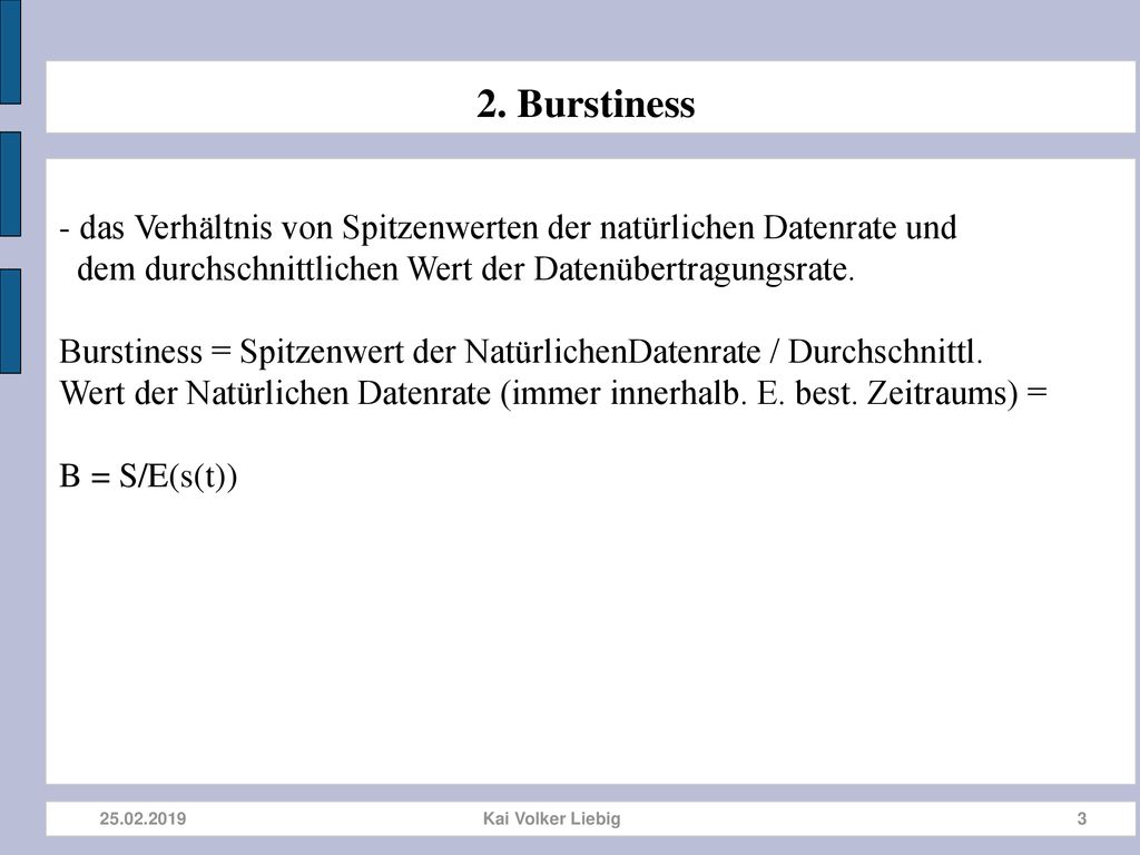 2. Burstiness - das Verhältnis von Spitzenwerten der natürlichen Datenrate und. dem durchschnittlichen Wert der Datenübertragungsrate.