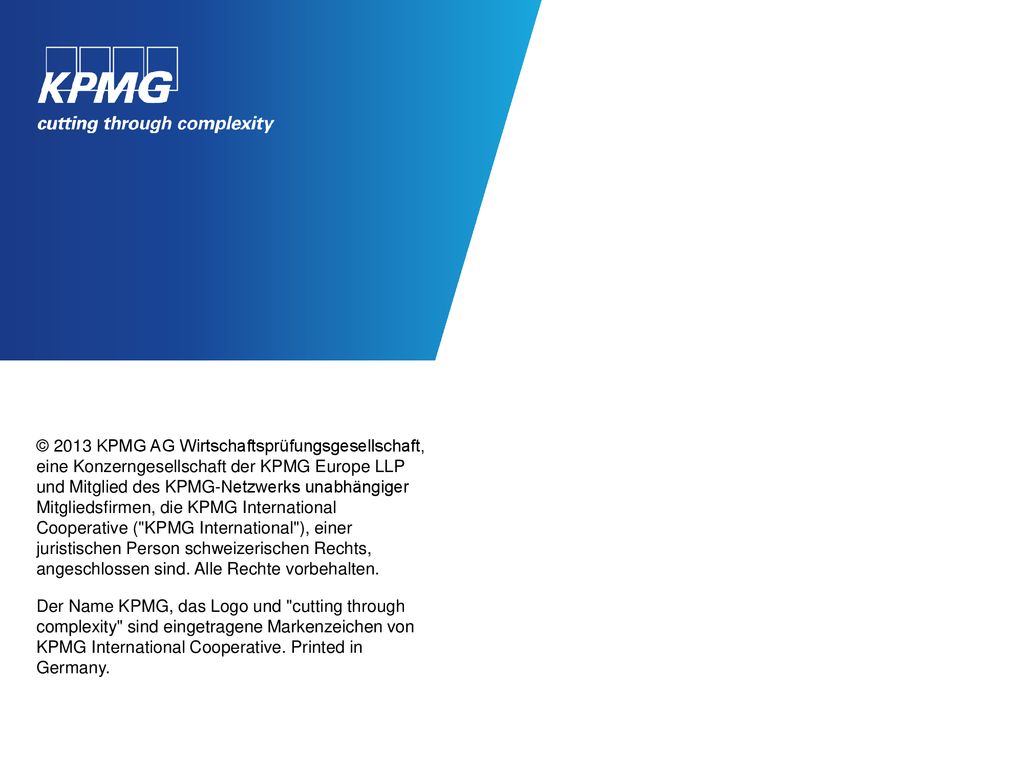 © 2013 KPMG AG Wirtschaftsprüfungsgesellschaft, eine Konzerngesellschaft der KPMG Europe LLP und Mitglied des KPMG-Netzwerks unabhängiger Mitgliedsfirmen, die KPMG International Cooperative ( KPMG International ), einer juristischen Person schweizerischen Rechts, angeschlossen sind. Alle Rechte vorbehalten.
