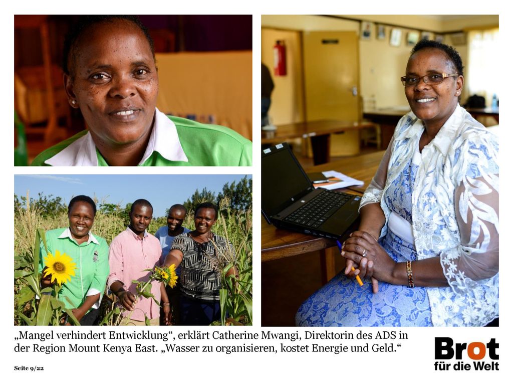 „Mangel verhindert Entwicklung , erklärt Catherine Mwangi, Direktorin des ADS in der Region Mount Kenya East. „Wasser zu organisieren, kostet Energie und Geld.