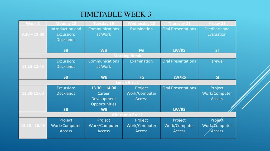 Timetable Week 3 Week 3 Monday 18 Tuesday 19 Wednesday 20 Thursday 21
