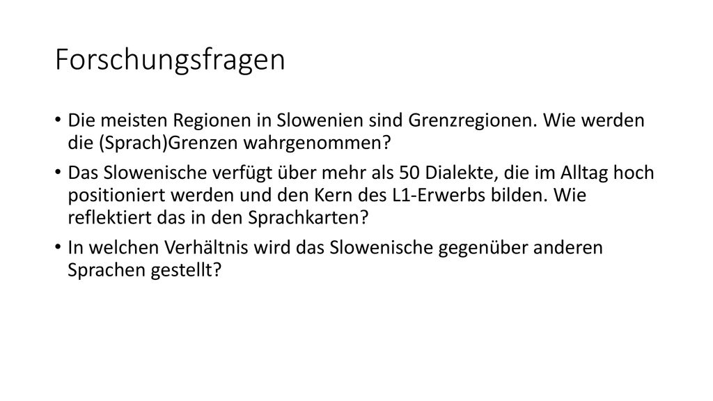Forschungsfragen Die meisten Regionen in Slowenien sind Grenzregionen. Wie werden die (Sprach)Grenzen wahrgenommen
