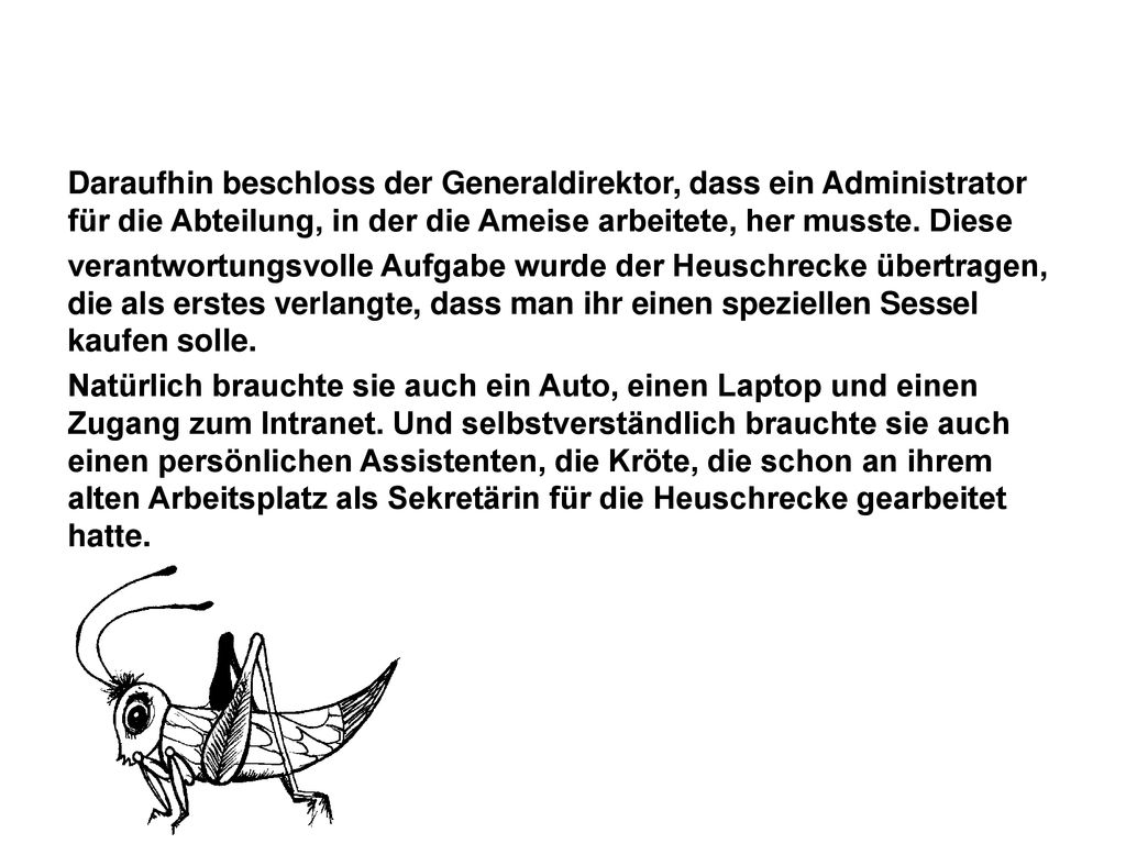 Daraufhin beschloss der Generaldirektor, dass ein Administrator für die Abteilung, in der die Ameise arbeitete, her musste. Diese