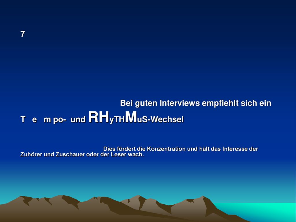 Bei guten Interviews empfiehlt sich ein T e m po- und RHyTHMuS-Wechsel