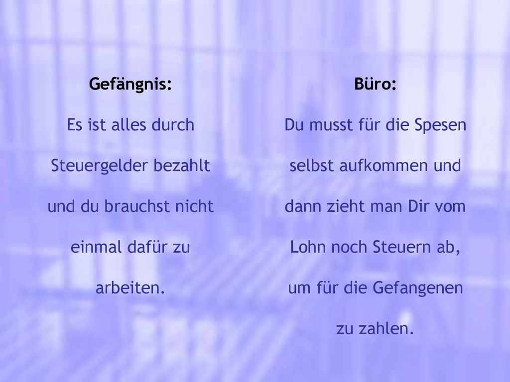 Gefängnis: Es ist alles durch. Steuergelder bezahlt. und du brauchst nicht. einmal dafür zu. arbeiten.