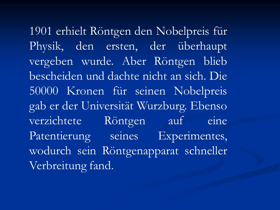 1901 erhielt Röntgen den Nobelpreis für Physik, den ersten, der überhaupt vergeben wurde.