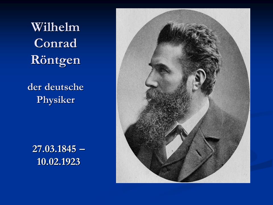 Wilhelm Conrad Röntgen der deutsche Physiker